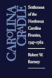 Carolina Cradle: Settlement of the Northwest Carolina Frontier, 1747-1762