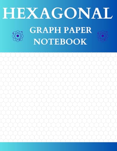 Hexagonal Graph Paper Notebook: 120 Pages of 1/4 Inch Hexagonal Grid for Chemistry, Organic Chemistry, and Sketching, 8.5