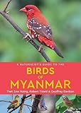 A Naturalist's Guide to the Birds of Myanmar (Naturalists' Guides) - Robert Tizard, Thet Zaw Naing, Geoffrey Davison 