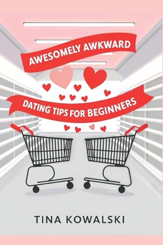 Awesomely Awkward Dating Tips for Beginners