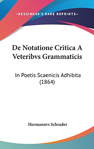 De Notatione Critica A Veteribvs Grammaticis: In Poetis Scaenicis Adhibita (1864) (English and Latin Edition)