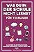 Was du in der Schule nicht lernst (für Teenager): Alles über Selbstbewusstsein, Finanzen, Ernährung, Social Media und mehr