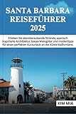 santa barbara  SANTA BARBARA REISEFÜHRER 2025: Erleben Sie atemberaubende Strände, spanisch inspirierte Architektur, lokale Weingüter und Insidertipps für einen perfekten Kurzurlaub an der Küste Kaliforniens.