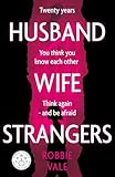 Husband Wife Strangers: A marriage built on lies – a chilling and emotionally gripping domestic suspense thriller