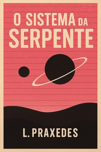 O Sistema da Serpente: Uma História de Ficção Científica