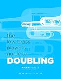The Low Brass Player's Guide to Doubling