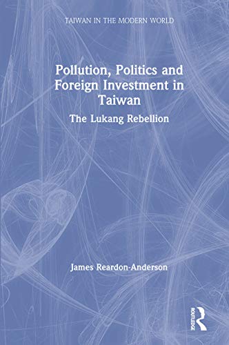 Pollution, Politics and Foreign Investment in Taiwan: Lukang Rebellion (Special Report) (English Edition)