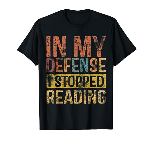 In My Defense I Stopped Reading - Maglietta divertente da uomo e da donna Maglietta