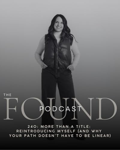 240: More Than a Title: Reintroducing Myself (and Why Your Path Doesn't Have to Be Linear)