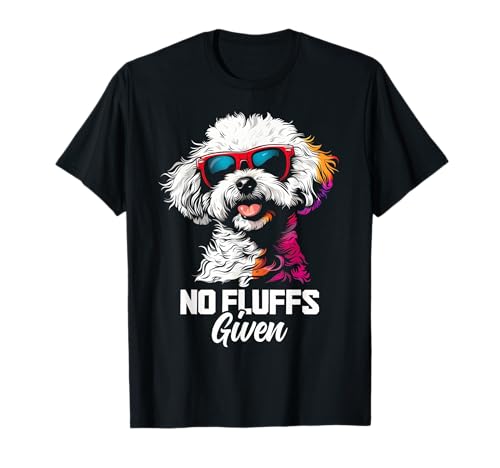 No Fluffs Given Bichon Frise Dog Dad Mom Funny T-Shirt