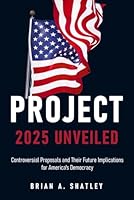 Project 2025 Unveiled: Controversial Proposals and Their Future Implications for America's Democracy B0DF411FBM Book Cover