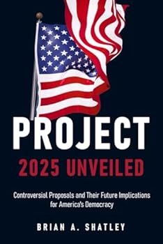 Paperback Project 2025 Unveiled: Controversial Proposals and Their Future Implications for America's Democracy Book