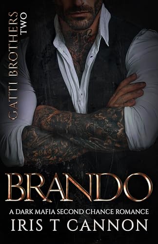 BRANDO: A Dark Mafia Second Chance Romance (Gatti Brothers Book 2)