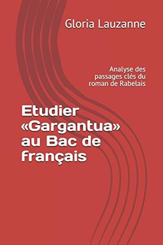 Etudier Gargantua Au Bac De Francais Analyse Des Passages Cles Du Roman De Rabelais French Edition Lauzanne Gloria Books Amazon Com