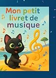  Mon petit livret de musique 1: Cahier ludique pour enfants de 4 à 7 ans – Apprendre la lecture des notes de do à sol et s’initier au piano en s’amusant