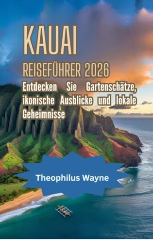 Kauai Reiseführer 2026 : Entdecken Sie die verborgenen Schätze, ikonischen Aussichten und lokalen Geheimnisse der Garteninsel