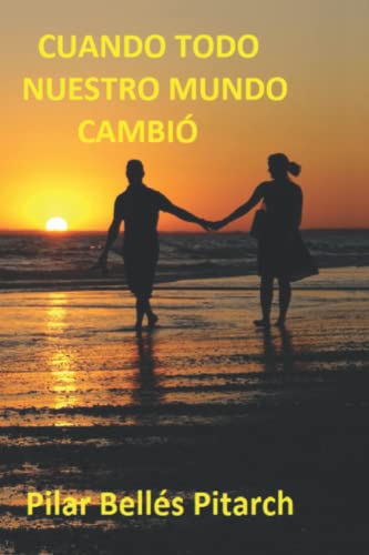 CUANDO TODO NUESTRO MUNDO CAMBIÓ (Spanish Edition)