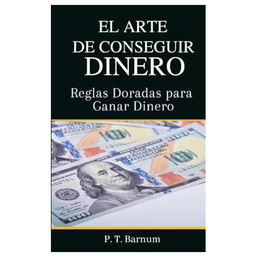 El Arte de Conseguir Dinero: Reglas Doradas para Ganar Dinero
