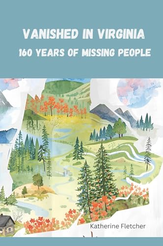 VANISHED IN VIRGINIA: 160 Years of Missing People