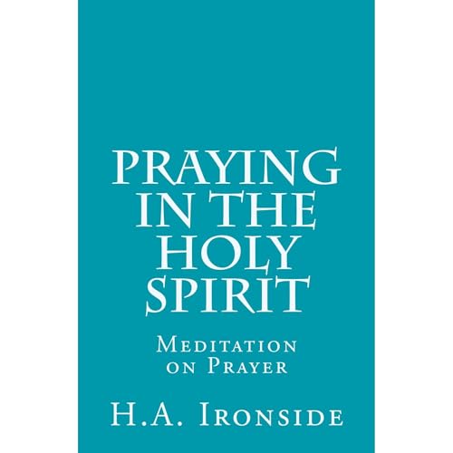 Praying in the Holy Spirit Audiobook By H.A Ironside cover art