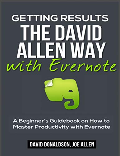 Getting Results the David Allen Way with Evernote: A Beginner's Guidebook on How to Master Productivity with Evernote