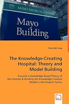 The Knowledge-Creating Hospital: Theory and Model Building