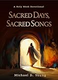 Sacred Days, Sacred Songs: A Holy Week Devotional