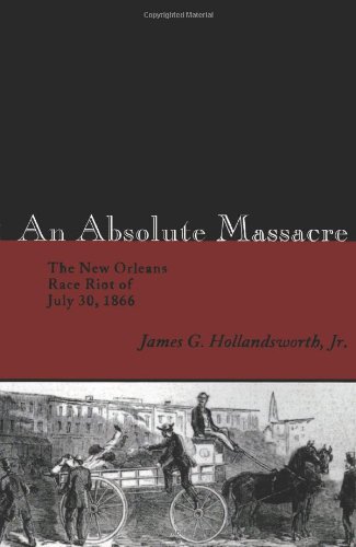 New Orleans Rae Riot An Absolute Massacre: The New Orleans Race Riot of July 30, 1866 ...