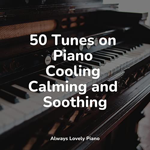 50 Tunes on Piano Cooling Calming and Soothing by Piano Bar Music