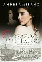 En brazos de mi enemigo: Intriga y pasión durante la Revolución Olvidada