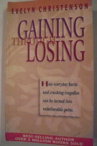 Gaining Through Losing: How Everyday Hurts and ... 0781433304 Book Cover