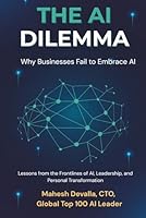 The AI Dilemma: Why Businesses Still Fail To Embrace AI B0FTGJPLL1 Book Cover