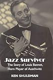 Jazz Survivor: The Story of Louis Bannet, Horn Player of Auschwitz (Library of Holocaust Testimonies)