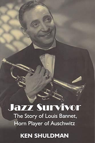 Jazz Survivor: The Story of Louis Bannet, Horn Player of Auschwitz (Library of Holocaust Testimonies)