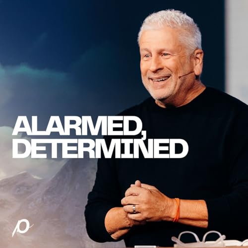 Alarmed, Determined - Louie Giglio