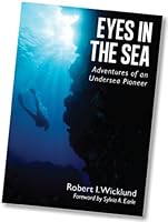 Eyes in the Sea: Adventures of an Undersea Pioneer 0984921400 Book Cover