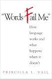 Words Fail Me: How Language Works and What Happens When It Doesn't