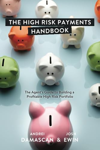 The High Risk Payments Handbook: The Agent's Guide to Building a ...