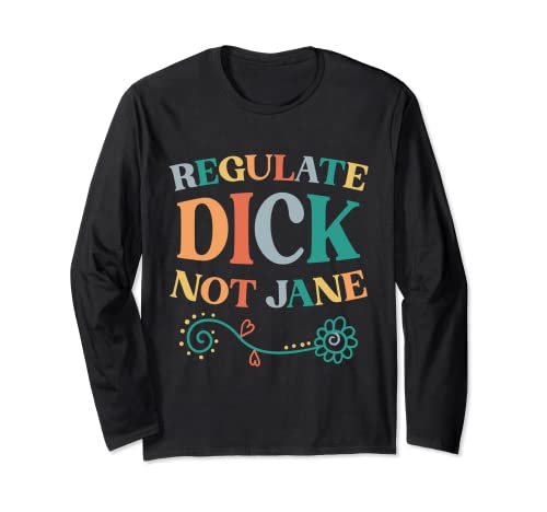 Pro-Choice Regulate Dick Not Jane Retro Style Long Sleeve T-Shirt