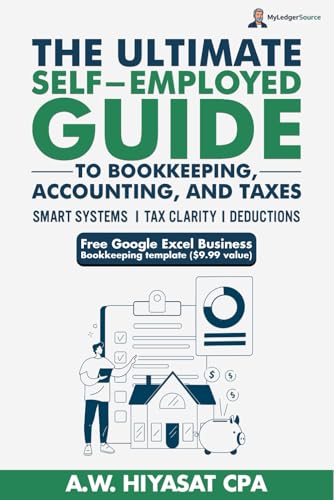 The Ultimate Self Employed Guide to Bookkeeping, Accounting, and Taxes: