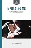 Managing Me: Why Some Leaders Build a Remarkable Legacy and Others Sadly Crumble 1940794064 Book Cover