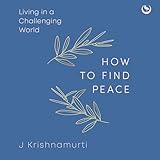 How to Find Peace: Living in a Challenging World
