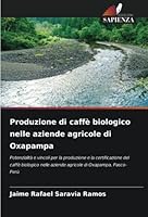 Produzione di caffè biologico nelle aziende agricole di Oxapampa 6205253313 Book Cover