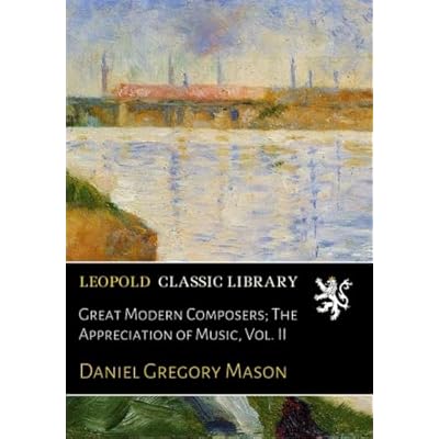Great Modern Composers; The Appreciation of Music, Vol. II