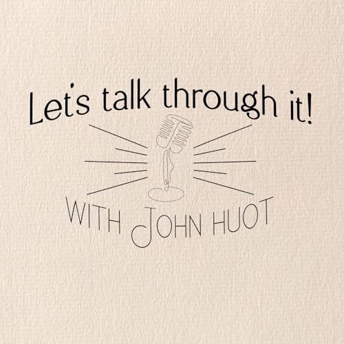 Couverture de Let&rsquo;s Talk Through It With John Huot