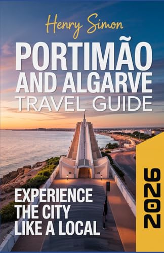 PORTIMAO AND THE ALGARVE TRAVEL GUIDE 2026: “Sun-Soaked Beaches, Coastal Adventures & Cultural Gems for Every Traveler — Your 2026 Guide to Exploring Portimão and the Algarve”