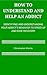 How To Understand and Help an Addict: Identifying and Understanding Your Addict's Behavior to Speed Up and Ease Recovery (How to Help an Addict Book 1)