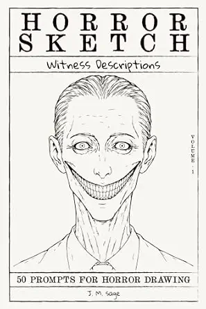 Horror Sketch: Witness Description - Volume 1: 50 Paranormal Encounter Reports for Drawing Humanoid Entities