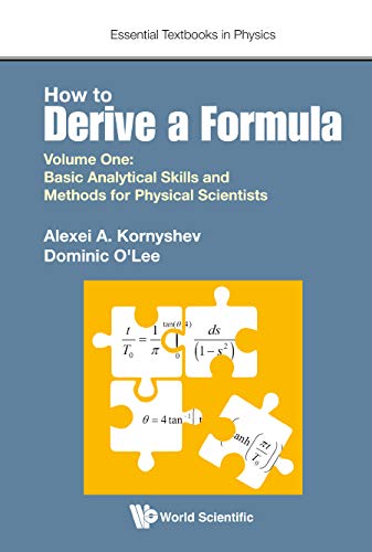 How To Derive A Formula - Volume 1: Basic Analytical Skills And Methods For Physical Scientists (Essential Textbooks In Physics Book 0)      Illustrated Edition, Kindle Edition