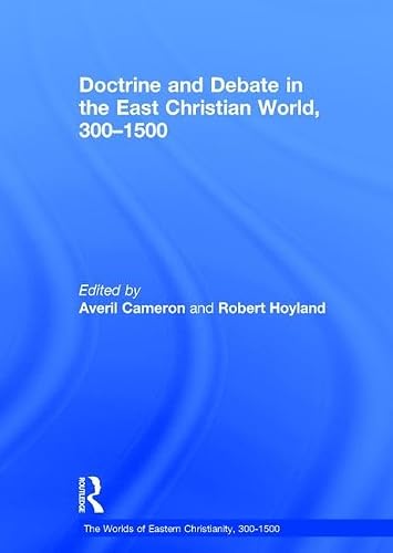 Doctrine and Debate in the East Christian World, 300–1500 (The Worlds of Eastern Christianity, 300-1500)